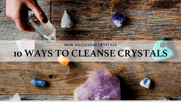 crystals, how to cleanse crystals, 10 ways to cleanse crystals